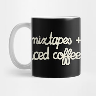 Mixtapes and Iced Coffee (WHITE TEXT) Mug